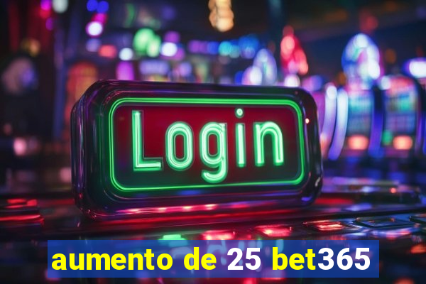 aumento de 25 bet365